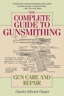 Charles Edward Chapel The Complete Guide to Gunsmithing: Gun Care and Repair