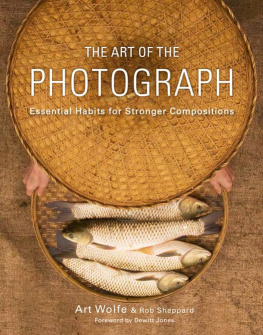 Inc. Art Wolfe - The Art of the Photograph: Essential Habits for Stronger Compositions