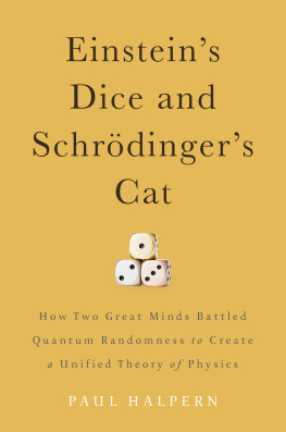 Paul Halpern Einsteins Dice and Schrödingers Cat: How Two Great Minds Battled Quantum Randomness to Create a Unified Theory of Physics