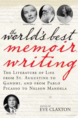 Eve Claxton - The Worlds Best Memoir Writing: The Literature of Life from St. Augustine to Gandhi, and from Pablo Picasso to Nelson Mandela