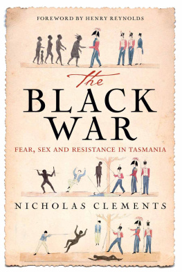 Nicholas Clements - The Black War: fear, sex and resistance in Tasmania