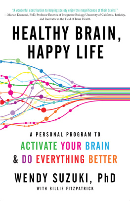 Wendy Suzuki Healthy Brain, Happy Life: A Personal Program to Activate Your Brain and Do Everything Better