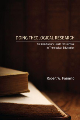 Robert W. Pazmino Doing Theological Research: An Introductory Guide for Survival in Theological Education