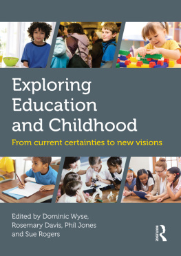 Dominic Wyse Exploring Education and Childhood: From current certainties to new visions