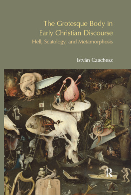 Istvan Czachesz The Grotesque Body in Early Christian Discourse: Hell, Scatology and Metamorphosis