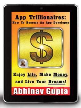 Abhinav Gupta App Trillionaires: How To Become An App Developer: Enjoy Life, Make Money, and Live Your Dreams!