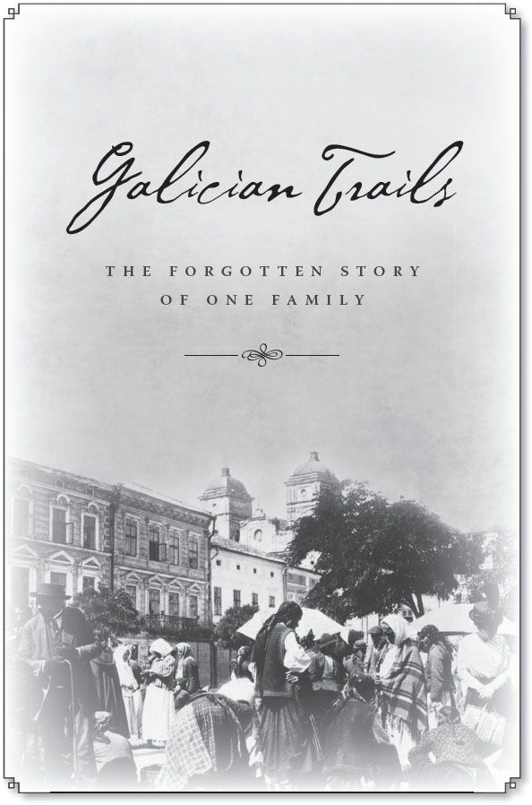 Galician Trails THE FORGOTTEN STORY OF ONE FAMILY ANDREW ZALEWSKI THELZO - photo 1