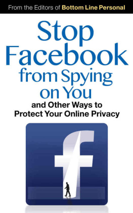 The Editors of Bottom Line Personal Stop Facebook from Spying on You...: And Other Ways to Protect Your Online Privacy