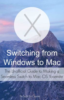 Scott La Counte Switching from Windows to Mac: The Unofficial Guide to Making a Seamless Switch to Mac OS Yosemite