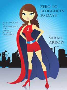 Sarah Arrow Zero to Blogger in 30 Days!: Start a blog and then join the 30 day blogging challenge to get results