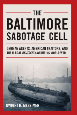 Dwight R. Messimer - The Baltimore Sabotage Cell: German agents, American traitors, and the U-boat Deutschland during World War I