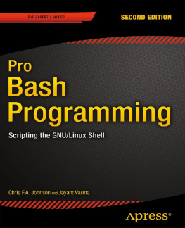 Chris Johnson Pro Bash Programming, Second Edition: Scripting the GNU/Linux Shell