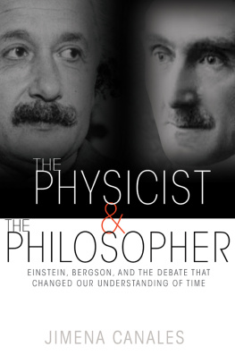 Jimena Canales The Physicist and the Philosopher: Einstein, Bergson, and the Debate That Changed Our Understanding of Time