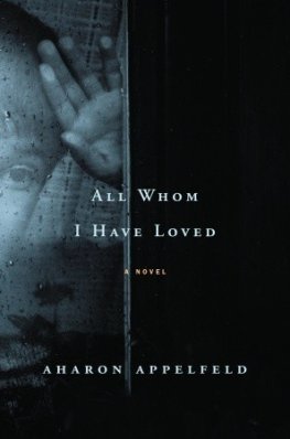 Aharon Appelfeld - All Whom I Have Loved