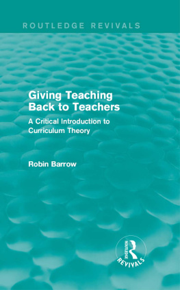 Robin Barrow Giving Teaching Back to Teachers: A Critical Introduction to Curriculum Theory