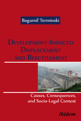 Bogumil Terminski Development-Induced Displacement and Resettlement: Causes, Consequences, and Socio-Legal Context