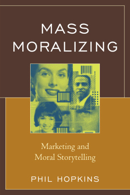 Phil Hopkins - Mass Moralizing: Marketing and Moral Storytelling