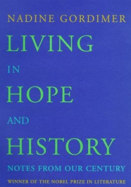 Nadine Gordimer - Living in Hope and History: Notes from Our Century