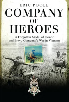 Eric Poole Company of Heroes: A Forgotten Medal of Honor and Bravo Companys War in Vietnam