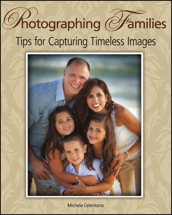Photographing Families Tips for Capturing Timeless Images Published by - photo 1
