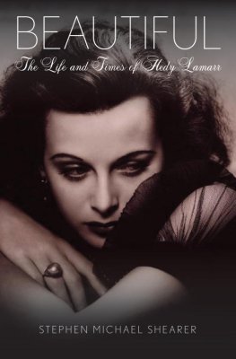 Stephen Shearer - Beautiful: The Life of Hedy Lamarr