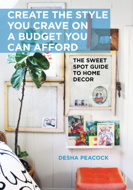 Desha Peacock - Create the Style You Crave on a Budget You Can Afford The Sweet Spot Guide to Home Decor