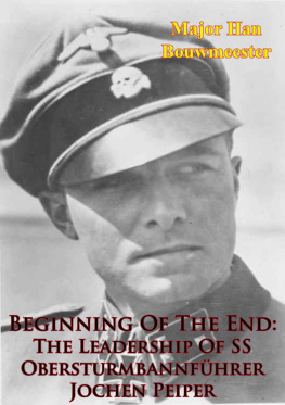 Major Han Bouwmeester Beginning Of The End: The Leadership Of SS Obersturmbannführer Jochen Peiper