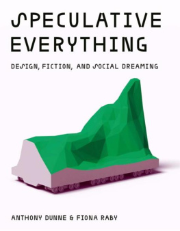 Anthony Dunne Speculative Everything: Design, Fiction, and Social Dreaming