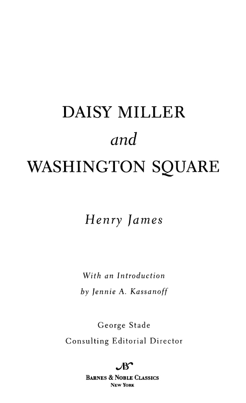 Table of Contents FROM THE PAGES OF DAISY MILLER AND WASHINGTON SQUARE Some - photo 1