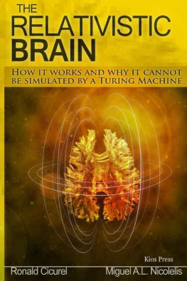 Dr. Miguel A. Nicolelis The Relativistic Brain: How it works and why it cannot be simulated by a Turing machine