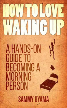 Sammy Uyama How To Love Waking Up: A Hands-On Guide To Becoming A Morning Person