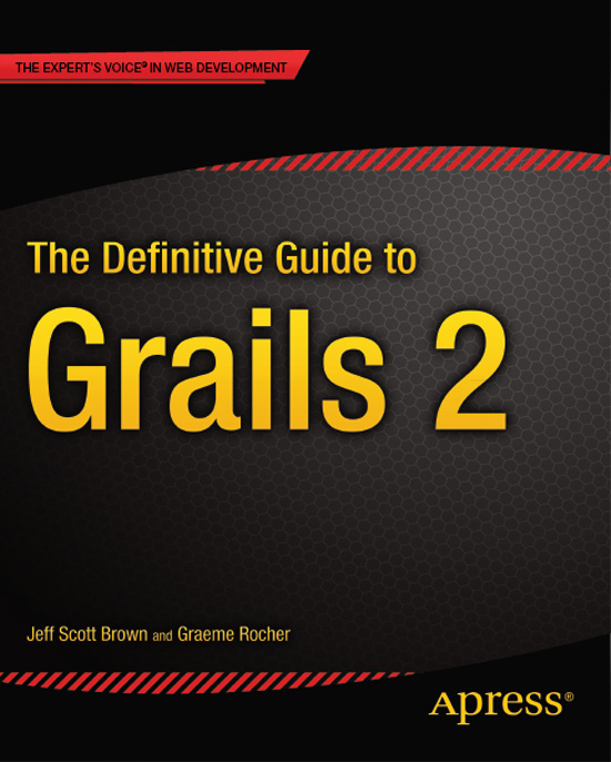 The Definitive Guide to Grails 2 Copyright 2013 by Jeff Scott Brown and Graeme - photo 1