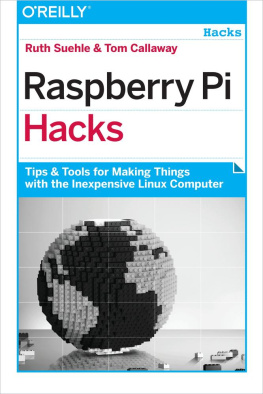 Ruth Suehle Raspberry Pi Hacks Tips & Tools for Making Things with the Inexpensive Linux Computer