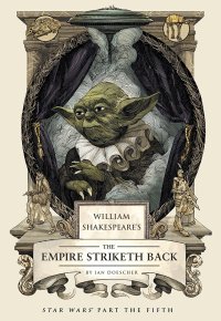 Ian Doescher William Shakespeare's The Empire Striketh Back