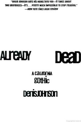 Denis Johnson Already Dead: A California Gothic