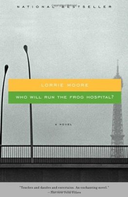 Lorrie Moore Who Will Run the Frog Hospital