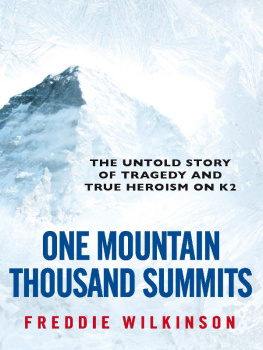 Freddie Wilkinson One Mountain Thousand Summits: The Untold Story Tragedy and True Heroism on K2