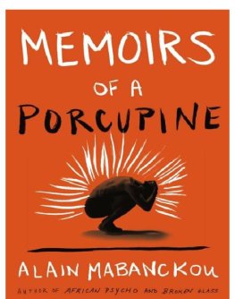Alain Mabanckou - Memoirs of a Porcupine