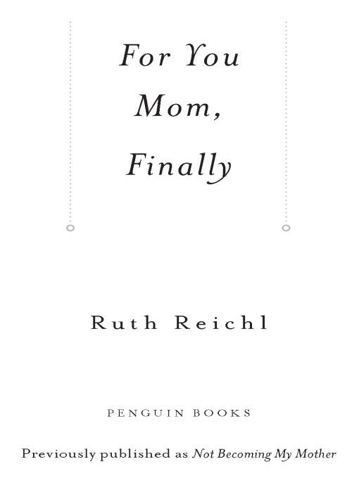 Table of Contents PENGUIN BOOKS FOR YOU MOM FINALLY Ruth Reichl was editor - photo 1