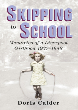 Calder - Skipping to school : memoirs of a Liverpool girlhood, 1937-1948