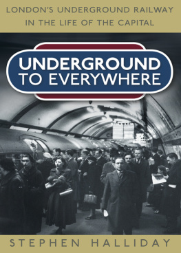 Halliday - Underground To Everywhere : Londons Underground Railway in the Life of the Capital.