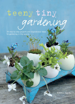 Hardy - Teeny tiny gardening : 35 step-by-step projects and inspirational ideas for gardening in tiny spaces