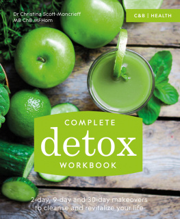 Christina Scott-Moncrieff - Complete Detox Workbook: 2-day, 9-day and 30-day makeovers to cleanse and revitalize your life