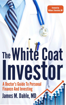 James M Dahle MD - The White Coat Investor: A Doctors Guide To Personal Finance And Investing