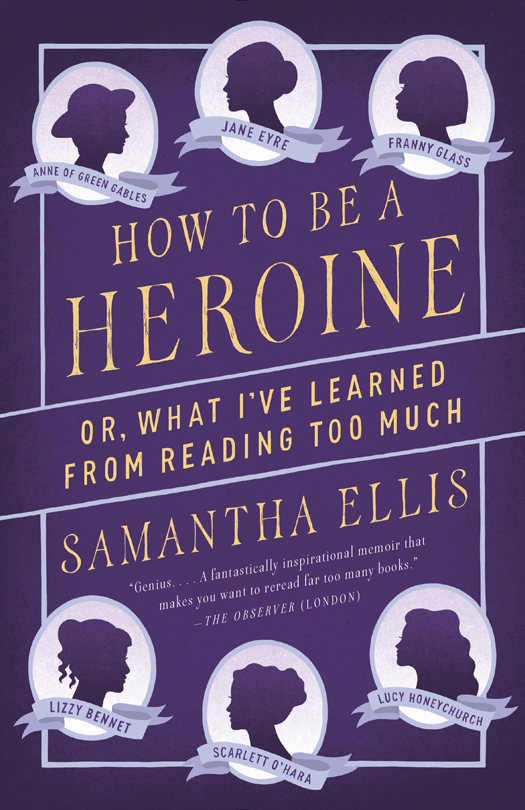 Praise for Samantha Elliss How to Be a Heroine A warm-spirited - photo 1