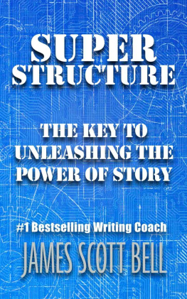 James Scott Bell - Super Structure: The Key to Unleashing the Power of Story