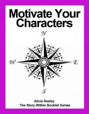 MOTIVATE YOUR CHARACTERS BY ALICIA RASLEY Motivation is the point where - photo 1