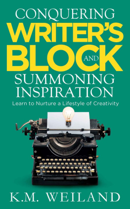 K.M. Weiland - Conquering Writers Block and Summoning Inspiration: Learn to Nurture a Lifestyle of Creativity