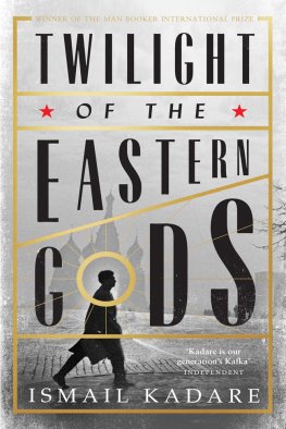 Ismail Kadare Twilight of the Eastern Gods