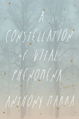 Anthony Marra - A Constellation of Vital Phenomena